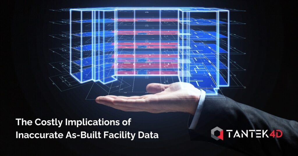 The Costly Implications of Inaccurate As-Built (Or As-Is) Facility Data